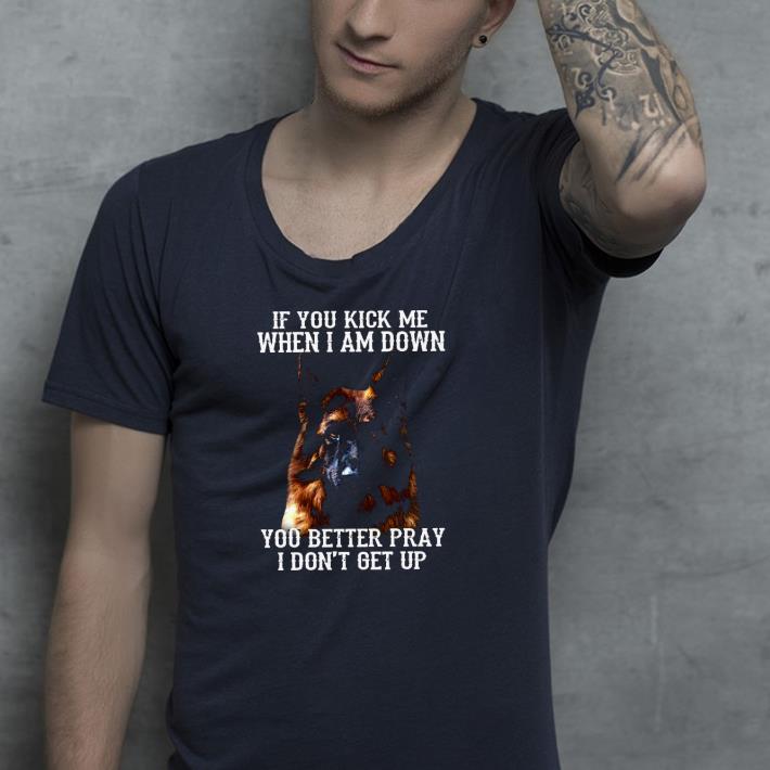 ba98340d nice german shepherd if you kick me when i am down you better pray i don t get up shirt 4 - Nice German Shepherd If You Kick Me When I Am Down You Better Pray I Don’t Get Up Shirt