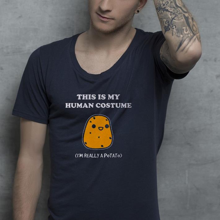 f66ff985 nice this is my human costume i m really a potato shirt 4 - Nice This Is My Human Costume I’m Really A Potato Shirt