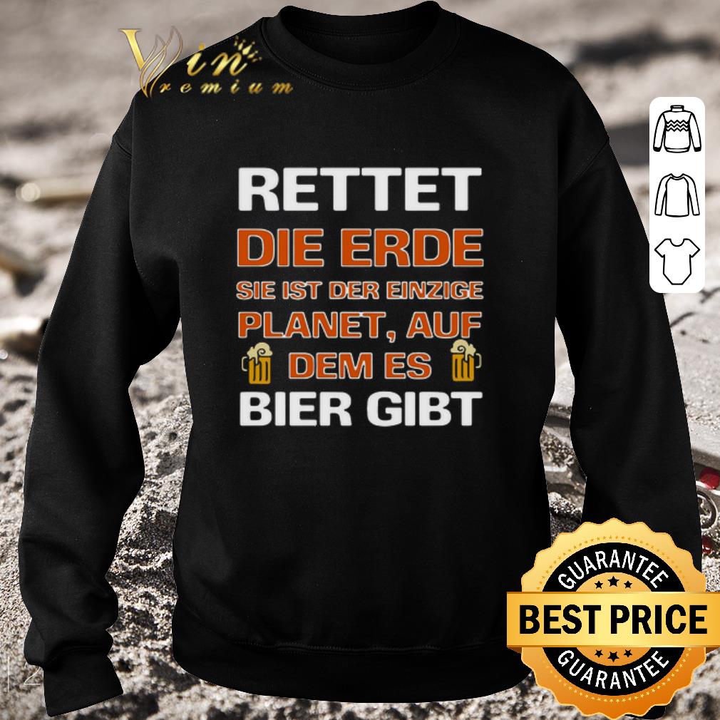 0b10fa68 top rettet die erde sie ist der einzige planet auf dem es bier gibt shirt 4 - Top Rettet Die Erde Sie Ist Der Einzige Planet Auf Dem Es Bier Gibt shirt