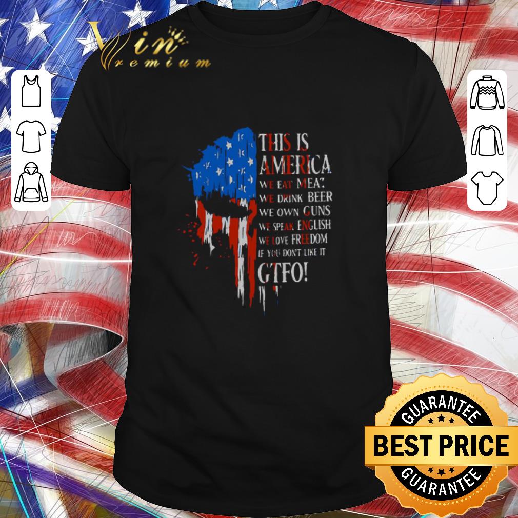 Nice Skull This Is America We Eat Meat We Drink Beer Own Guns Gtfo American Flag shirt