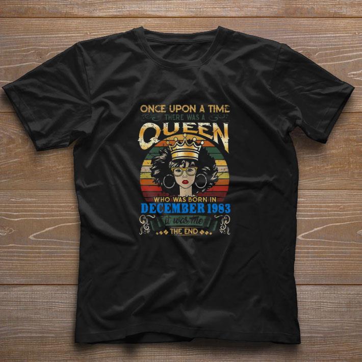 Top Once Upon A Time There Was A Queen Who Was Born In December 1983 It Was Me The End Vintage shirt