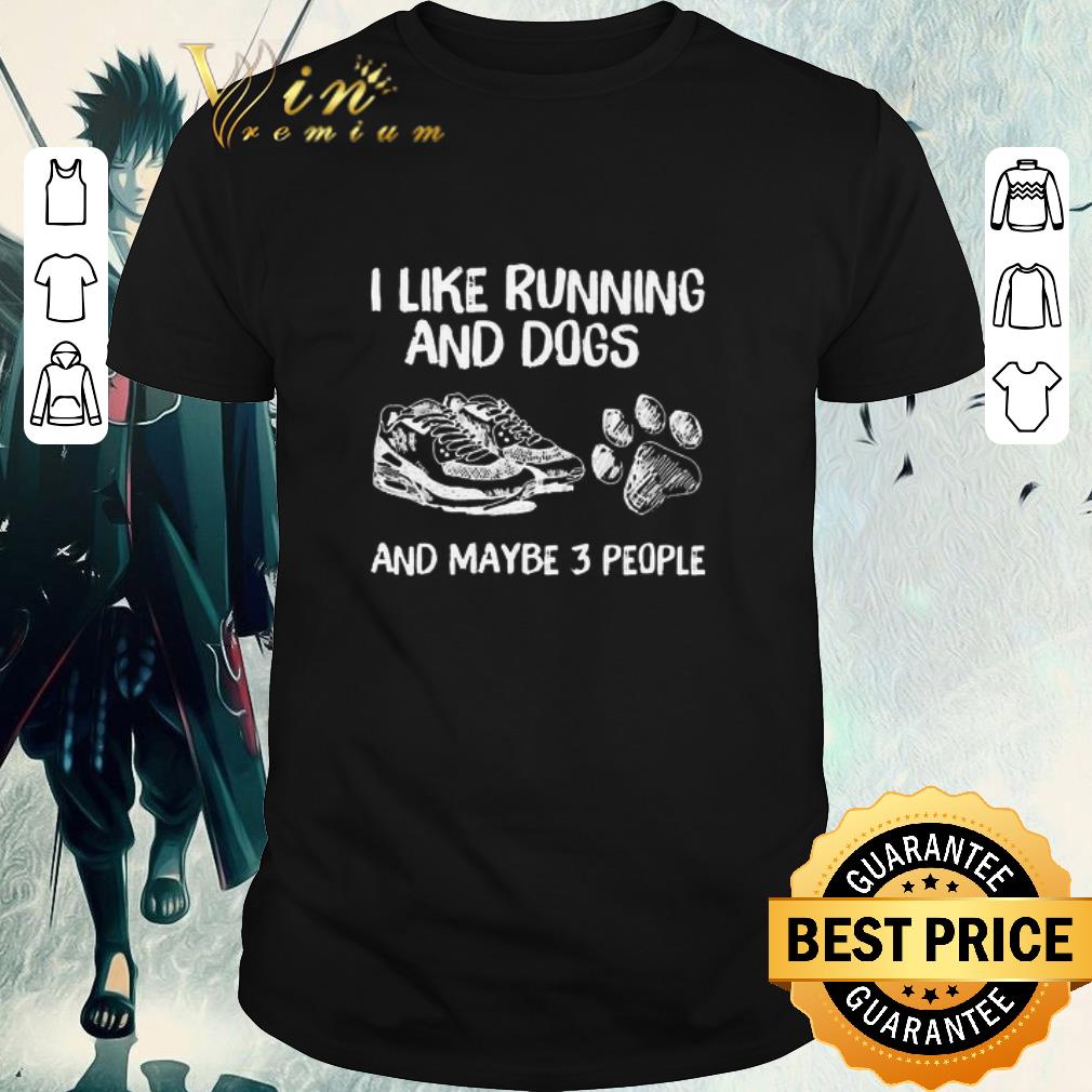 Top I Like Running And Dogs And Maybe 3 People shirt