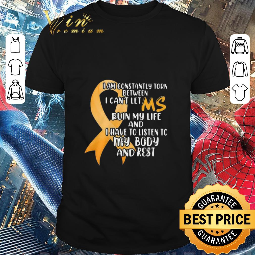 Pretty I Am Constantly Torn Between I Can’t Let Ruin My Life And I Have To Listen To My Body And Rest shirt