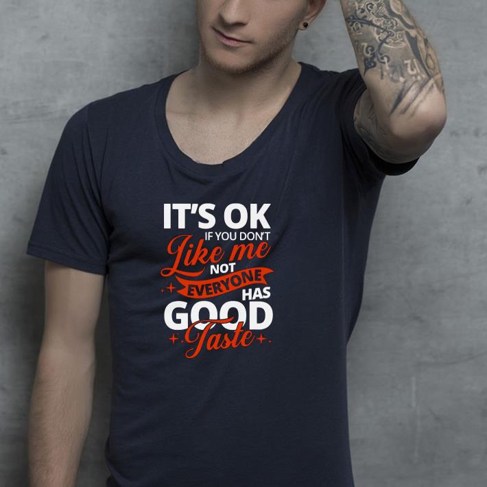 68950b04 nice it s ok if you don t like me not everyone has good taste shirt 4 - Nice It’s Ok If You Don’t Like Me Not Everyone Has Good Taste Shirt