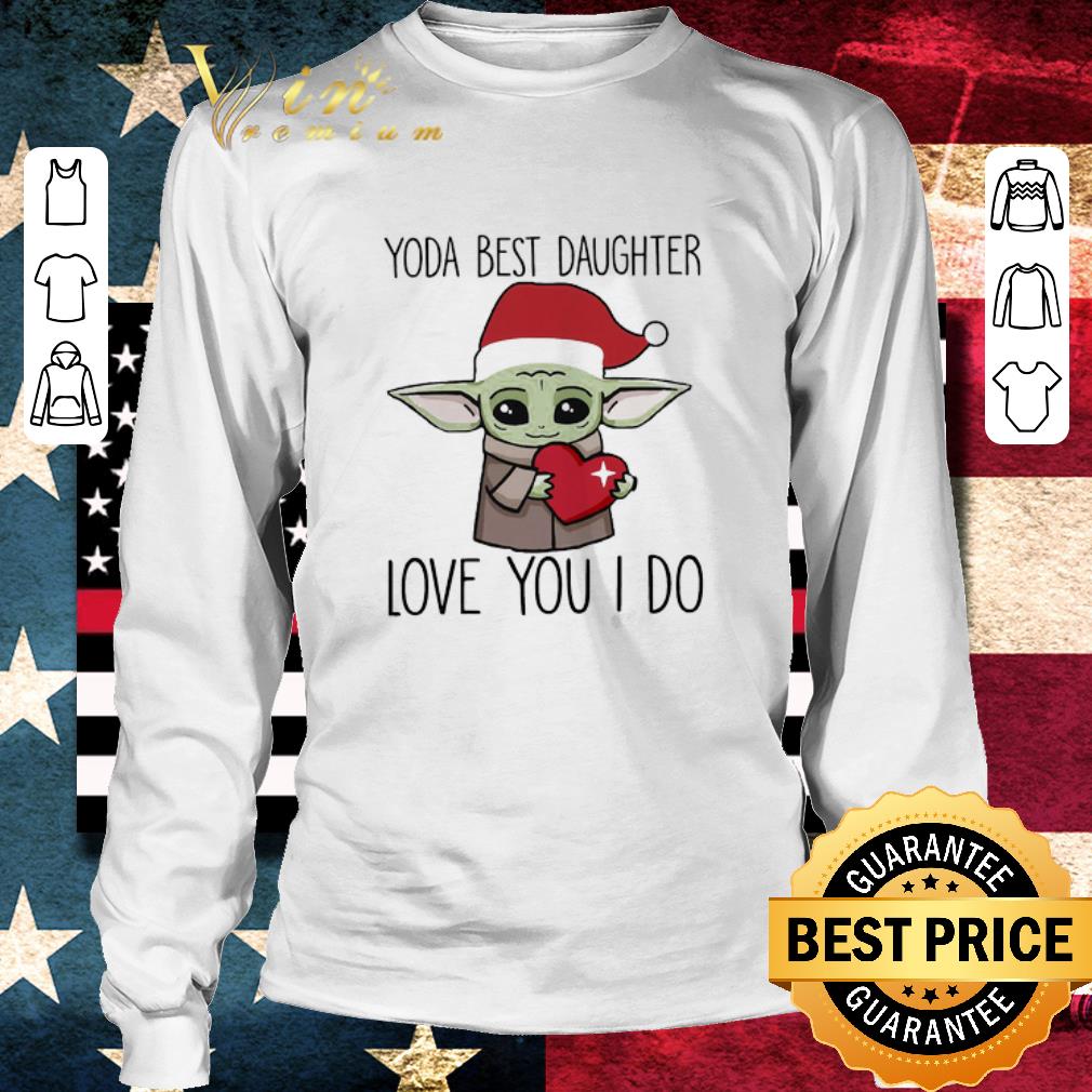 Original Baby Yoda Best Daughter Love You I Do Christmas shirt Original Baby Yoda Best Daughter Love You I Do Christmas shirt