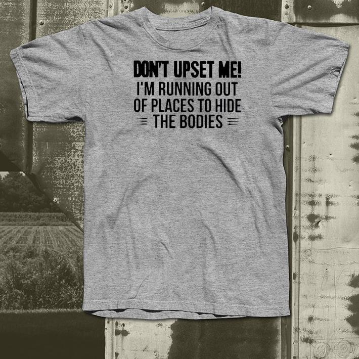 859d0839 nice don t upset me i m running out of places to hide the bodies shirt 4 - Nice Don’t Upset Me I’m Running Out Of Places To Hide The Bodies Shirt