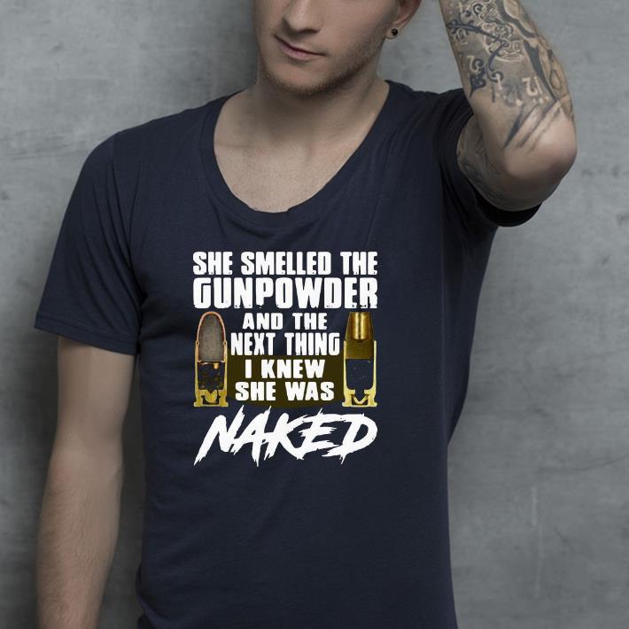 a9bec84e nice she smelled the gunpowder and the next thing i knew she was naked shirt 4 - Nice She Smelled The Gunpowder And The Next Thing I Knew She Was Naked Shirt