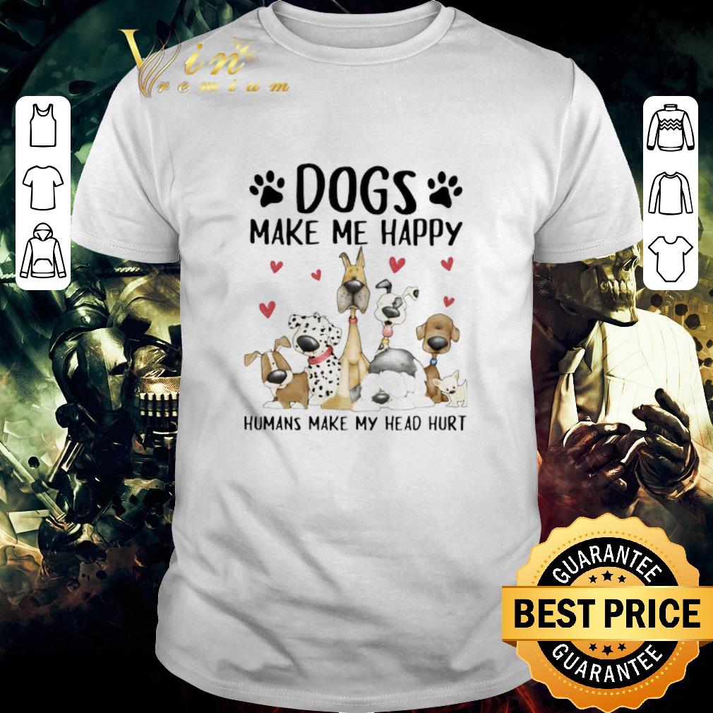 Awesome Dogs Make Me Happy Humans Make My Head Hurt Sweater shirt