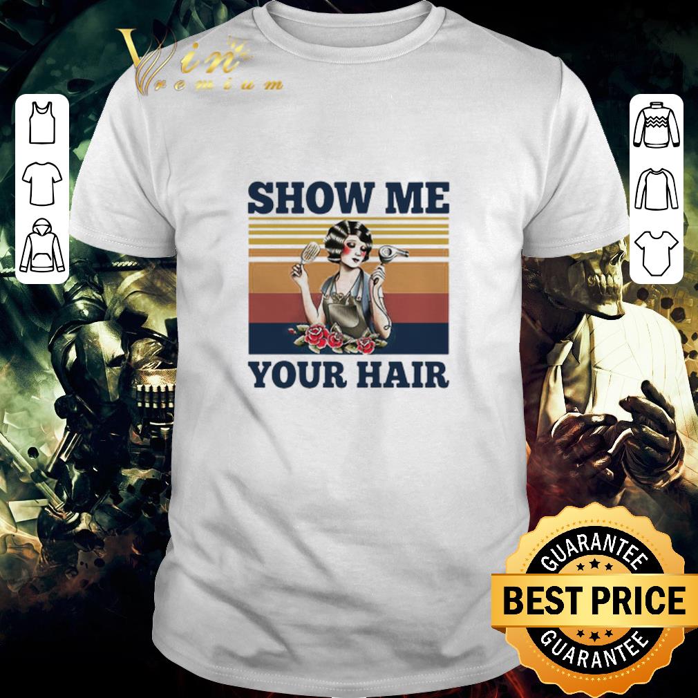 Awesome Show Me Your Hair Vintage Retro shirt