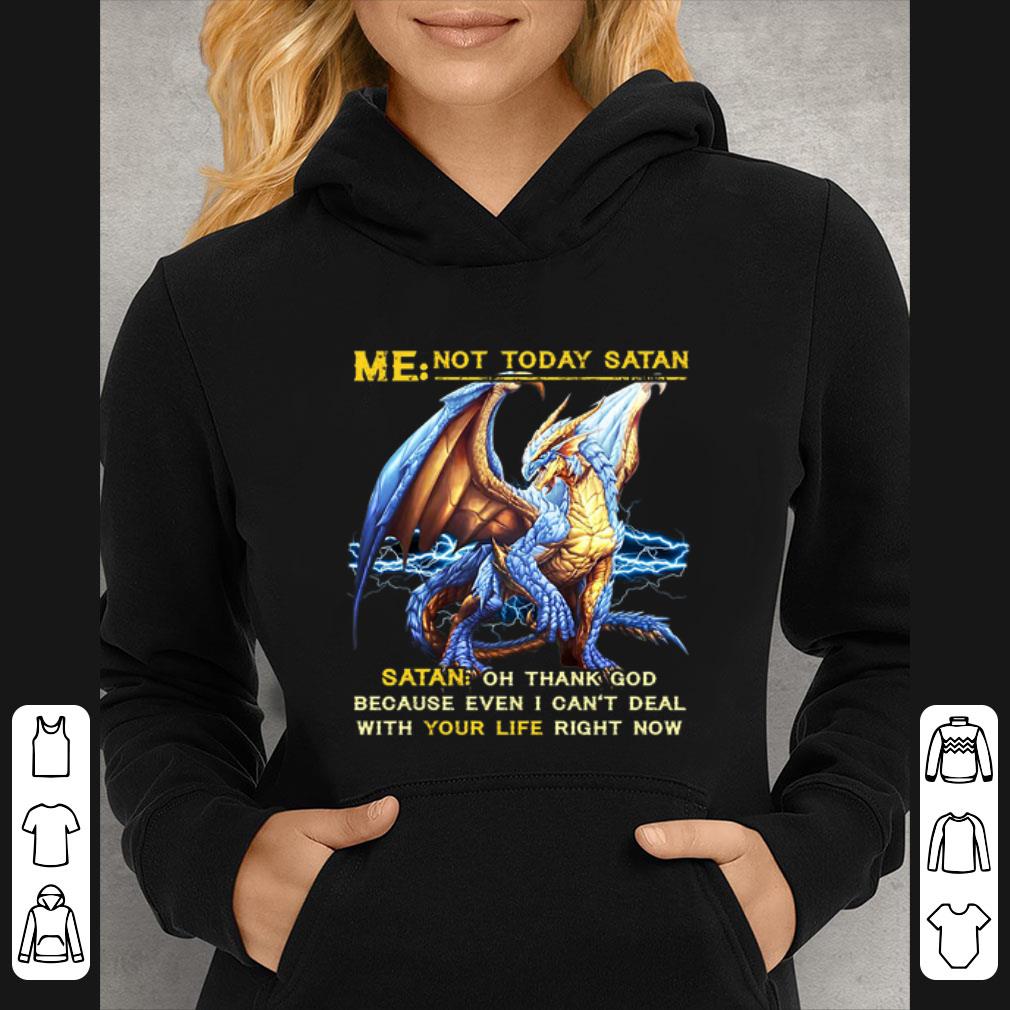 0df12cef great dragon me not today satan oh thank god because even i can t deal shirt 4 - Great Dragon me not today satan oh thank god because even i can't deal shirt