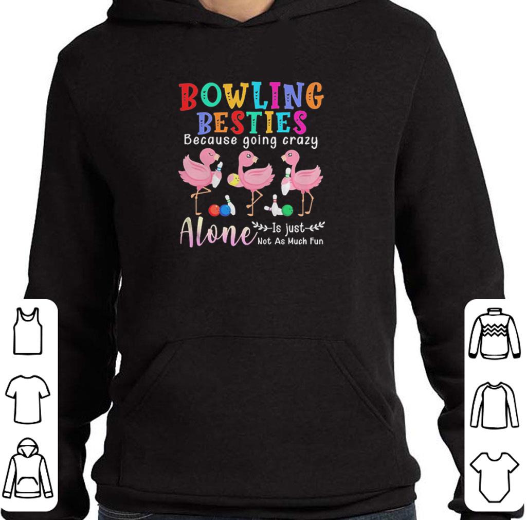 Original Flamingos Bowling Besties Because Going Crazy Alone Is Just Not As Much Fun shirt 1543fc5e original flamingos bowling besties because going crazy alone is just not as much fun shirt 4 - Original Flamingos Bowling Besties Because Going Crazy Alone Is Just Not As Much Fun shirt