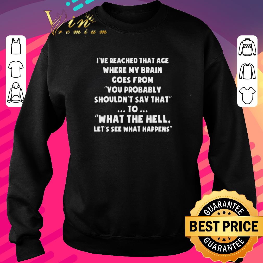 Top I’ve reached that age where my brain comes from you probably shouldn’t say that to what the hell let’s see what happens shirt 285b02e8 top i ve reached that age where my brain comes from you probably shouldn t say that to what the hell let s see what happens shirt 4 - Top I’ve reached that age where my brain comes from you probably shouldn’t say that to what the hell let’s see what happens shirt