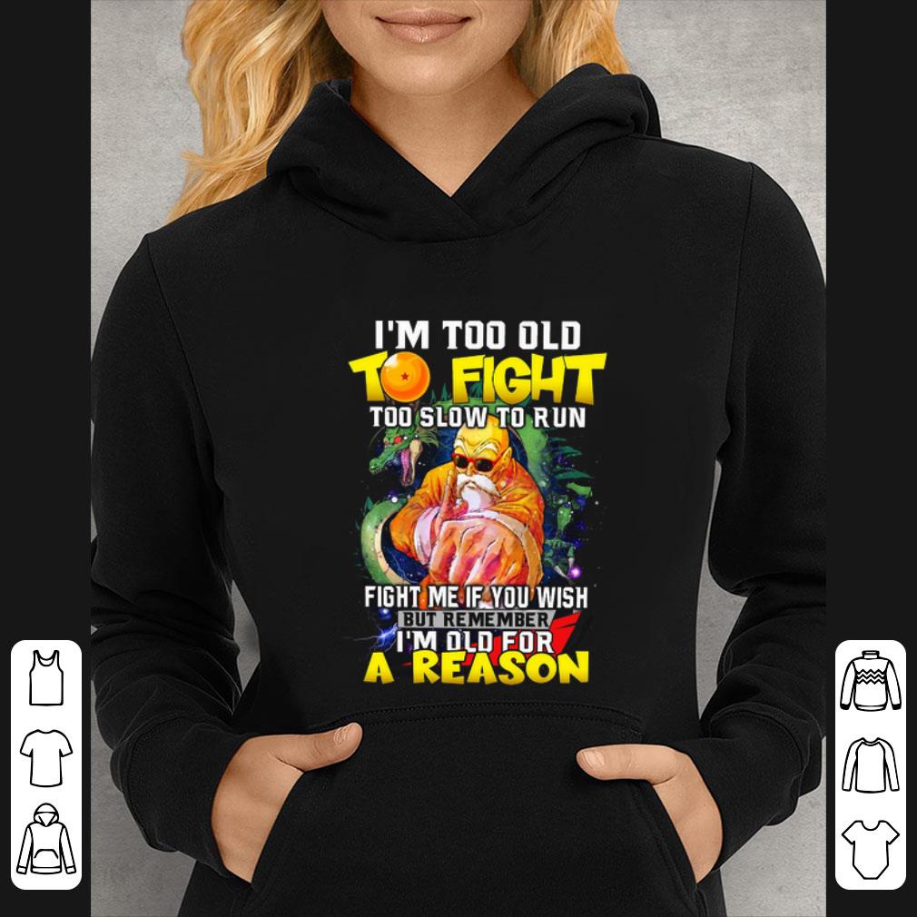 Awesome I’m too old to fight too slow to run fight me if you wish but remember I’m old for a reason shirt 89fd3884 awesome i m too old to fight too slow to run fight me if you wish but remember i m old for a reason shirt 4 - Awesome I’m too old to fight too slow to run fight me if you wish but remember I’m old for a reason shirt