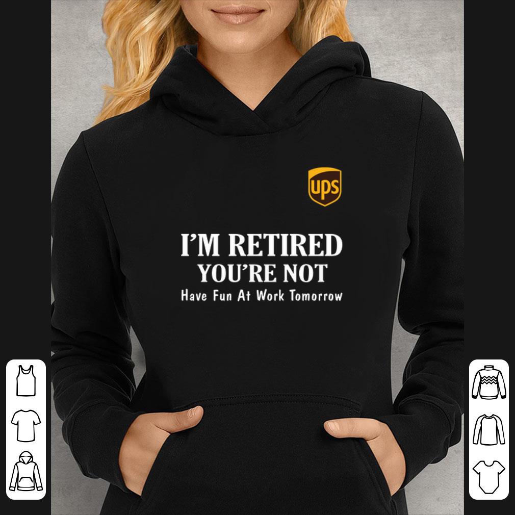 Hot UPS I'm retired you're not have fun at work tomorrow shirt 908e6ab6 hot ups i m retired you re not have fun at work tomorrow shirt 4 - Hot UPS I'm retired you're not have fun at work tomorrow shirt