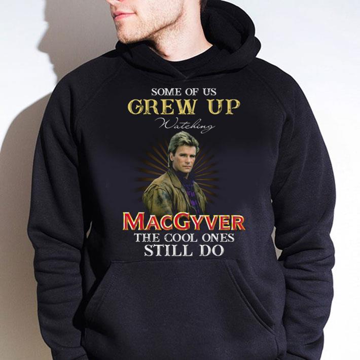 Official Some Of Us Grew Up Watching MacGyver The Cool Ones Still Do shirt b5082964 some of us grew up watching macgyver the cool ones still do shirt 4 - Official Some Of Us Grew Up Watching MacGyver The Cool Ones Still Do shirt