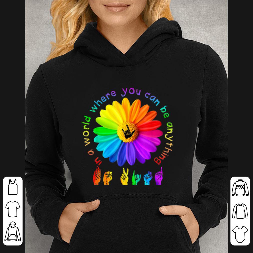 d47cb7dc official in a world where you can be anything sign language shirt 4 - Official In a world where you can be anything Sign Language shirt