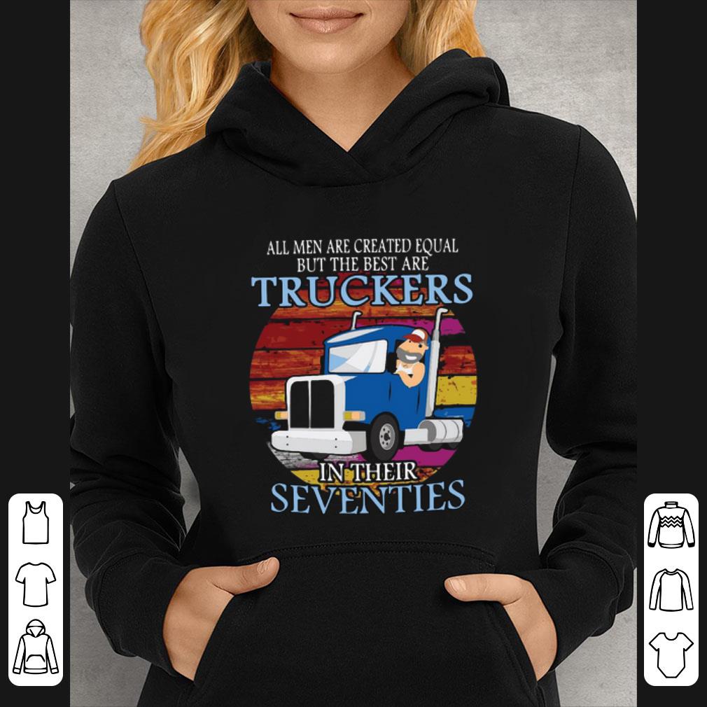 Hot All Men Are Created Equal But The Best Are Truckers In Their Seventies shirt ddfaa07f hot all men are created equal but the best are truckers in their seventies shirt 4 - Hot All Men Are Created Equal But The Best Are Truckers In Their Seventies shirt
