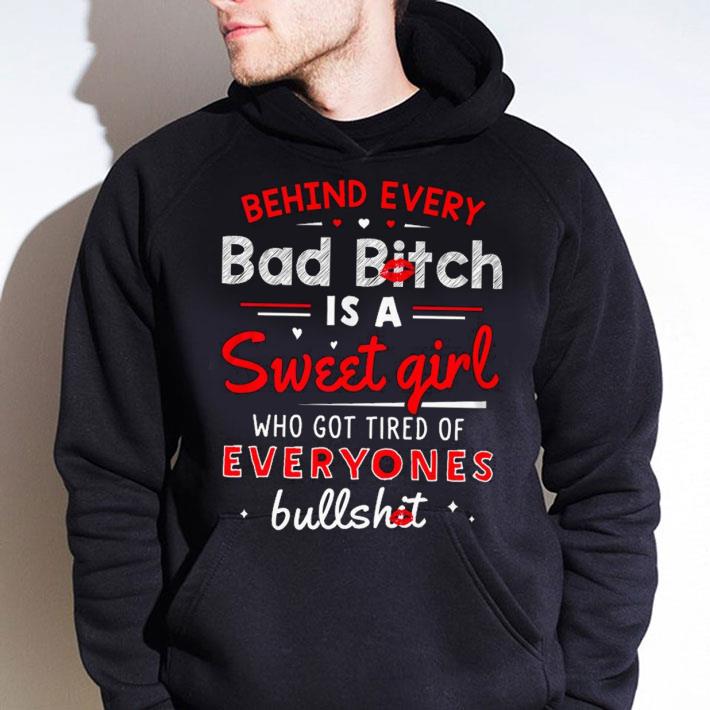 fc0e782c best behind every bad bitch is a sweet girl who got tired of everyones bullshit shirt 4 - Best Behind every bad bitch is a Sweet girl who got tired of everyones bullshit shirt