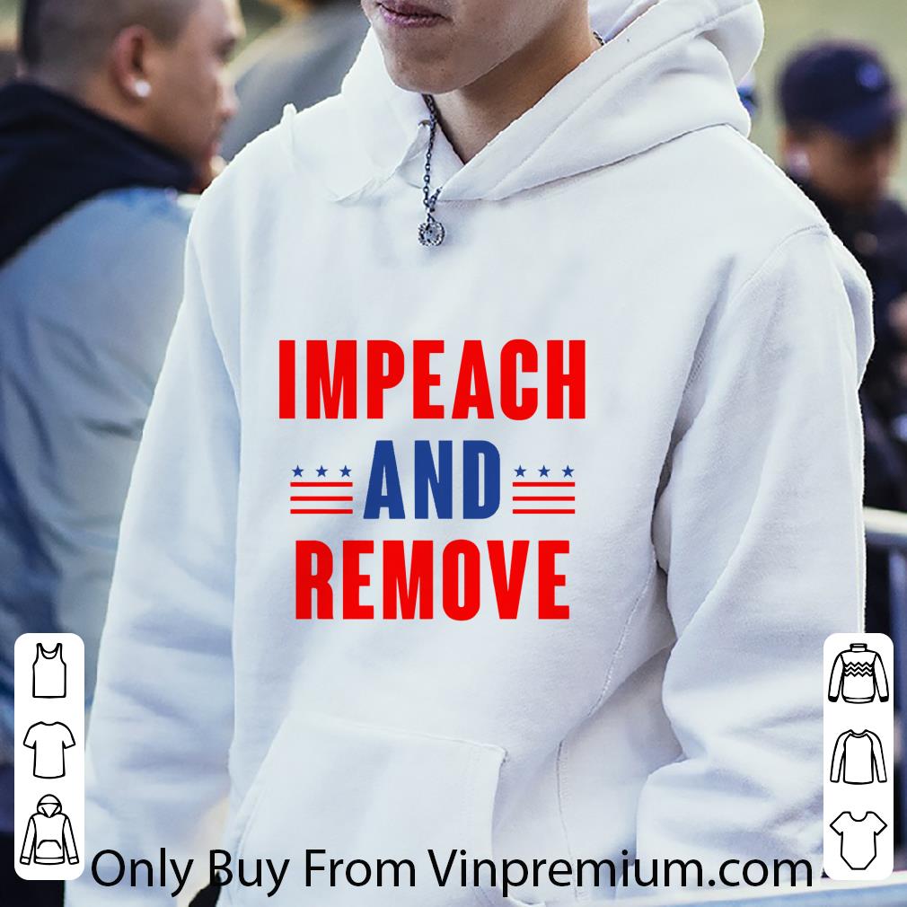 Hot Impeach And Remove Trump shirt 6ae1b0b8 hot impeach and remove trump shirt 4 - Hot Impeach And Remove Trump shirt