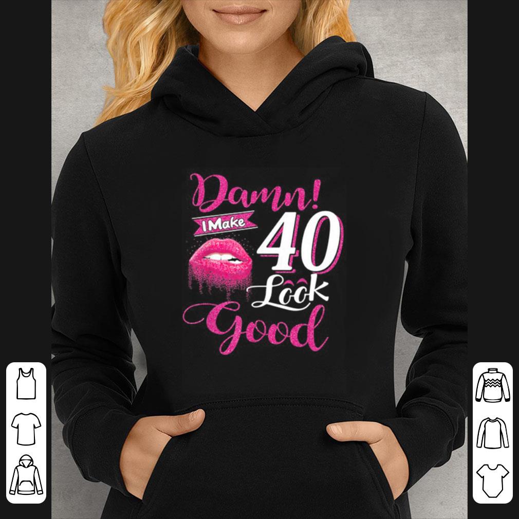 d1234c68 nice damn i make 40 look good pink lips shirt 4 - Nice Damn I Make 40 Look Good Pink Lips shirt