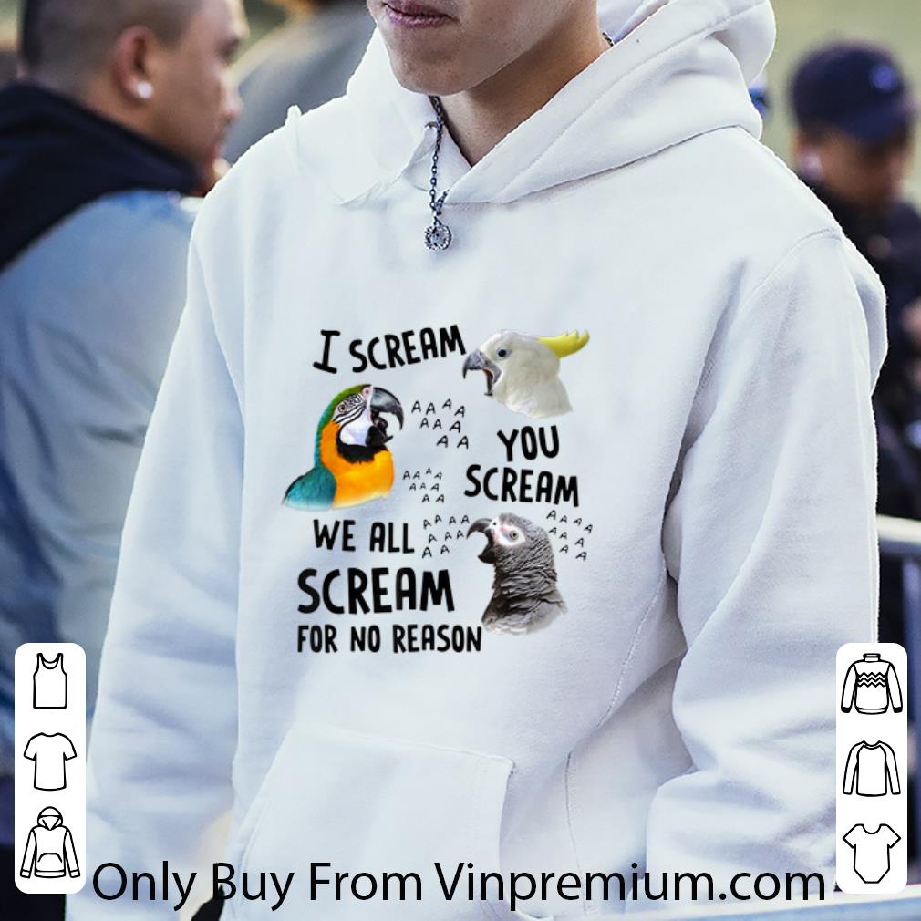 Top Parrot I Scream You Scream We All Scream For No Reason shirt dc7161a5 top parrot i scream you scream we all scream for no reason shirt 4 - Top Parrot I Scream You Scream We All Scream For No Reason shirt
