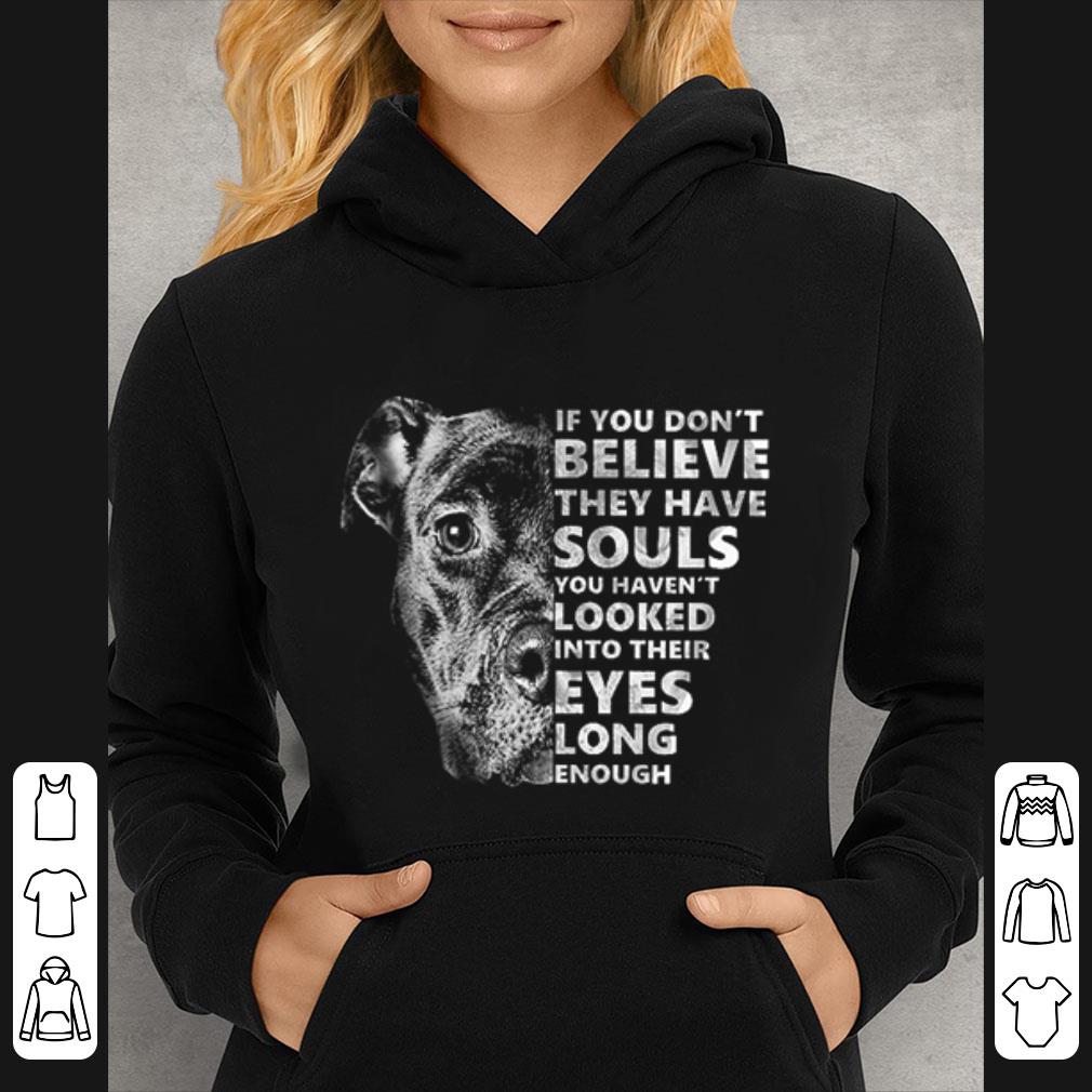 e8047e1a great pitbull if you don t believe they have souls you haven t looked into shirt 4 - Great Pitbull If You Don't Believe They Have Souls You Haven't Looked Into shirt