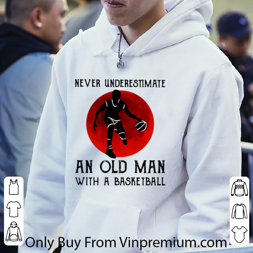 Premium Never Underestimate An Old Man With A Basketball shirt f5d7932e premium never underestimate an old man with a basketball shirt 4 - Premium Never Underestimate An Old Man With A Basketball shirt