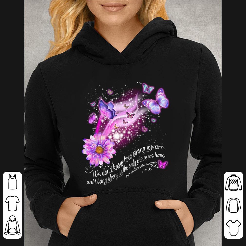 365f252b hot butterfly we don t know how strong we are until being strong shirt 4 - Hot Butterfly We Don't Know How Strong We Are Until Being Strong shirt