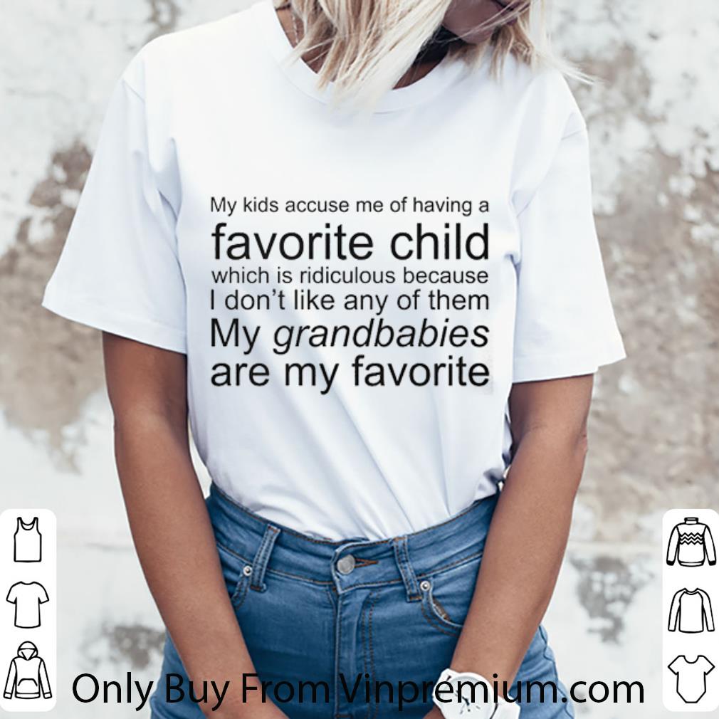 Original My Kids Accuse Me Of Having A Favorite Child Which Is Ridiculous shirt b4ed621a original my kids accuse me of having a favorite child which is ridiculous shirt 4 - Original My Kids Accuse Me Of Having A Favorite Child Which Is Ridiculous shirt