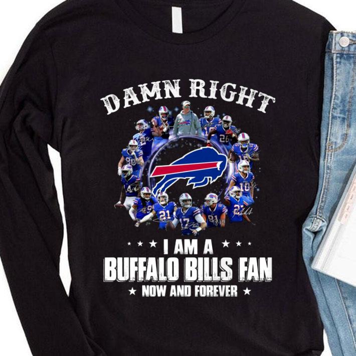 de0add1e damn right i am a buffalo bills fan now and forever signatures shirt 4 - Original Damn right i am a Buffalo Bills fan now and forever signatures shirt