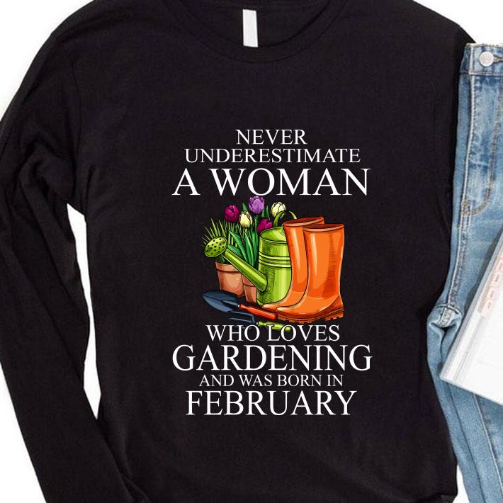 09e96d12 never underestimate a lady who loves gardening and was born in february shirt 4 - Funny Never Underestimate A Lady Who Loves Gardening And Was Born In February shirt