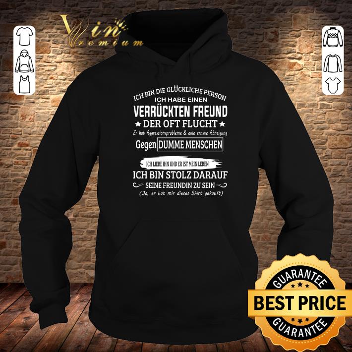 Hot Ich bin die gluckliche person ich habe einen Verruckten Freund der oft flucht shirt 05eed855 ich bin die gluckliche person ich habe einen verruckten freund der oft flucht shirt 4 - Hot Ich bin die gluckliche person ich habe einen Verruckten Freund der oft flucht shirt