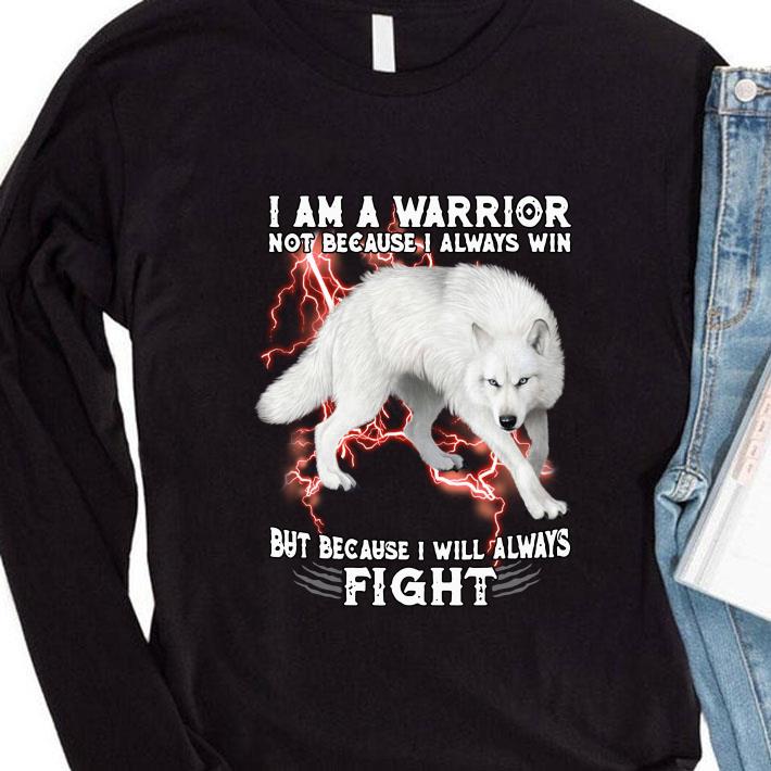 12c3a693 i am a warrior not because i always win but because i will always fight white wolf shirt 4 - Best I Am A Warrior Not Because I Always Win But Because I Will Always Fight White Wolf shirt