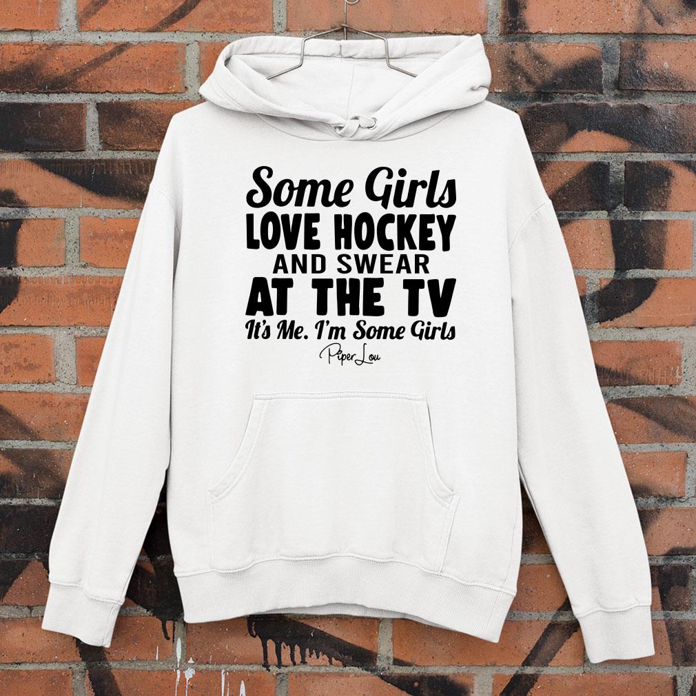 Original Some Girls Love Hockey And Swear At The Tv Its Me Im Some Girls shirt fb6c0c27 some girls love hockey and swear at the tv its me im some girls shirt 4 - Original Some Girls Love Hockey And Swear At The Tv Its Me Im Some Girls shirt
