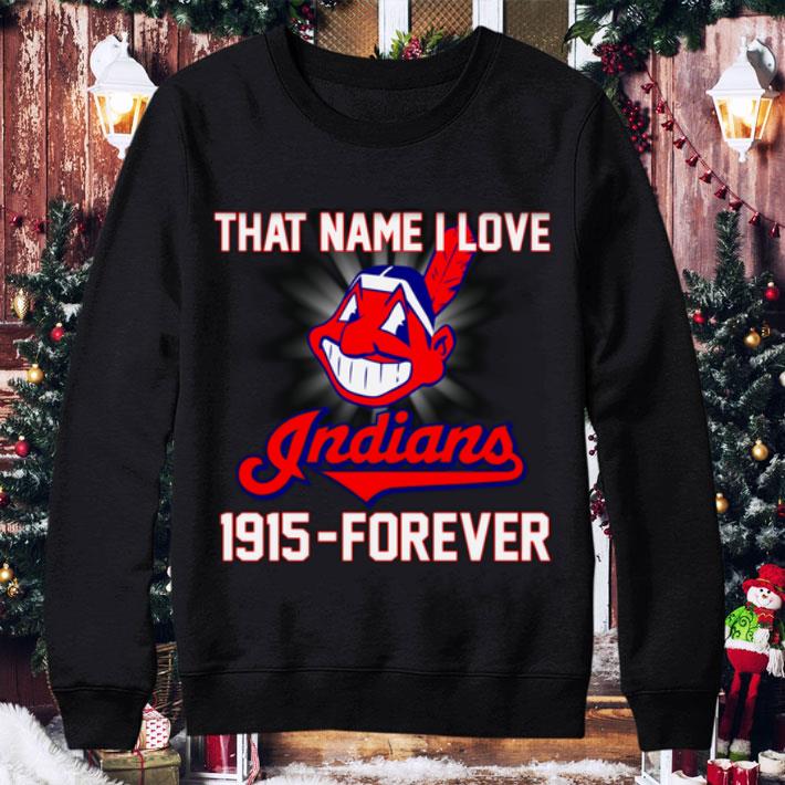 Cleveland Indians That Name I Love Indians 1915-Forever shirt Cleveland Indians That Name I Love Indians 1915 Forever shirt 4 - Cleveland Indians That Name I Love Indians 1915-Forever shirt