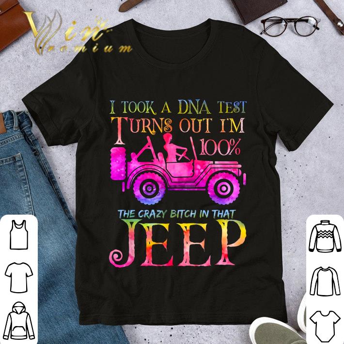 Premium I took a DNA test turns out i'm 100% the crazy bitch in that Jeep shirt I took a DNA test turns out i m 100 the crazy bitch in that Jeep shirt 1 - Premium I took a DNA test turns out i'm 100% the crazy bitch in that Jeep shirt
