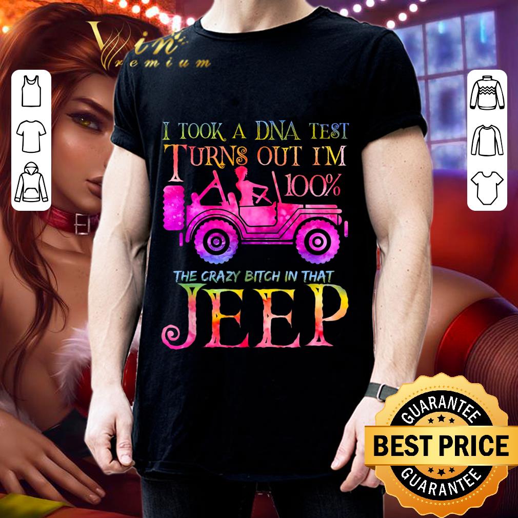 Premium I took a DNA test turns out i'm 100% the crazy bitch in that Jeep shirt I took a DNA test turns out i m 100 the crazy bitch in that Jeep shirt 3 - Premium I took a DNA test turns out i'm 100% the crazy bitch in that Jeep shirt
