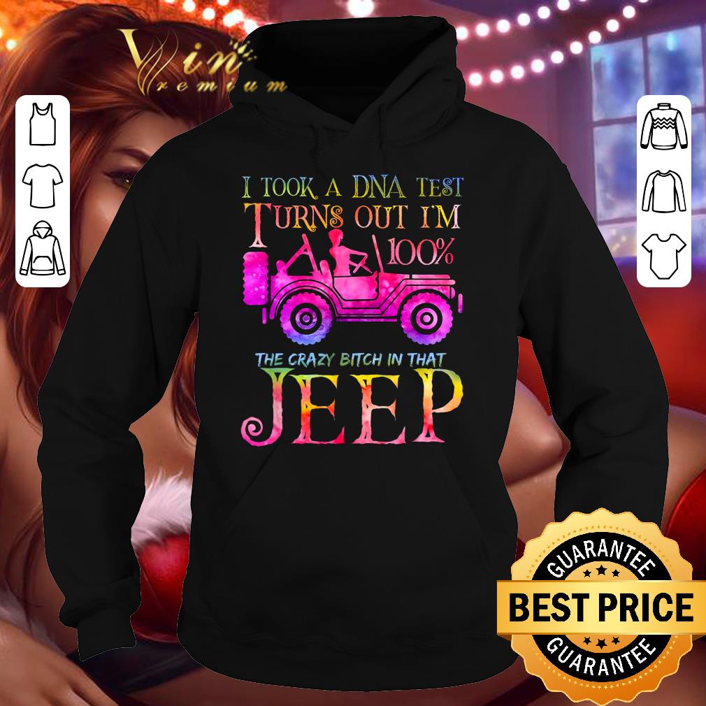 Premium I took a DNA test turns out i'm 100% the crazy bitch in that Jeep shirt I took a DNA test turns out i m 100 the crazy bitch in that Jeep shirt 4 - Premium I took a DNA test turns out i'm 100% the crazy bitch in that Jeep shirt