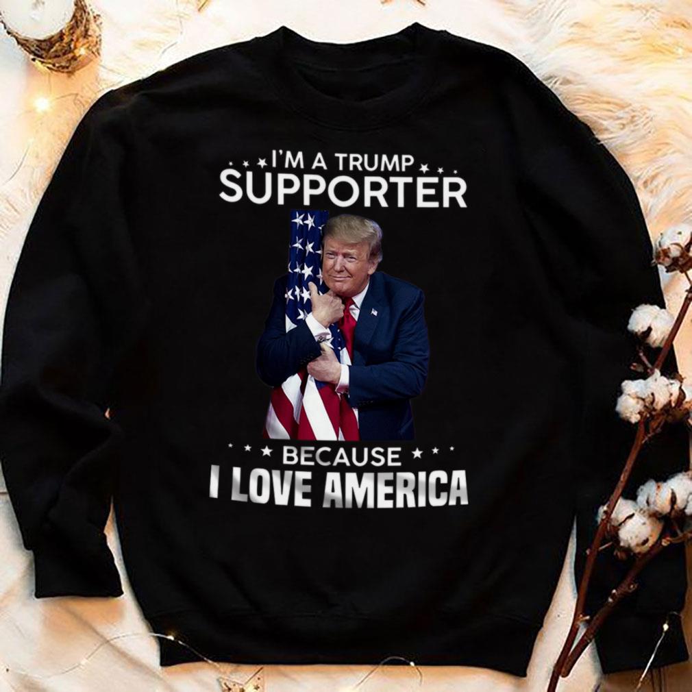 Donald Trump hold American flag I'm A Trump Supporter Because I Love America Shirt Donald Trump hold American flag I m A Trump Supporter Because I Love America Shirt 4 - Donald Trump hold American flag I'm A Trump Supporter Because I Love America Shirt