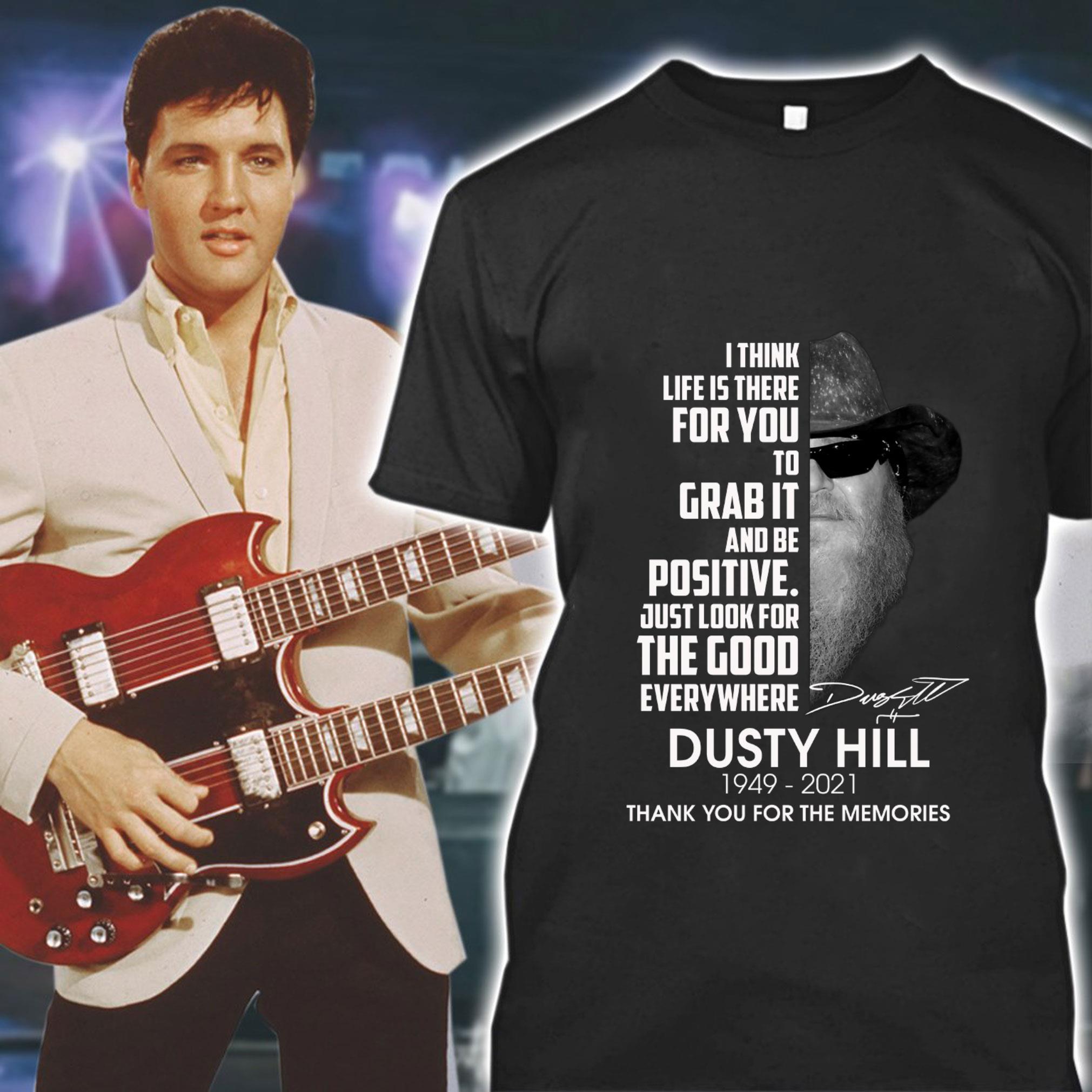 Hot Dusty Hill I Think Life Is There For You To Grab It And Be Positive Just Look For The Good Everywhere Shirt Dusty Hill I Think Life Is There For You To Grab It And Be Positive Just Look For The Good Everywhere Shirt 1 - Hot Dusty Hill I Think Life Is There For You To Grab It And Be Positive Just Look For The Good Everywhere Shirt