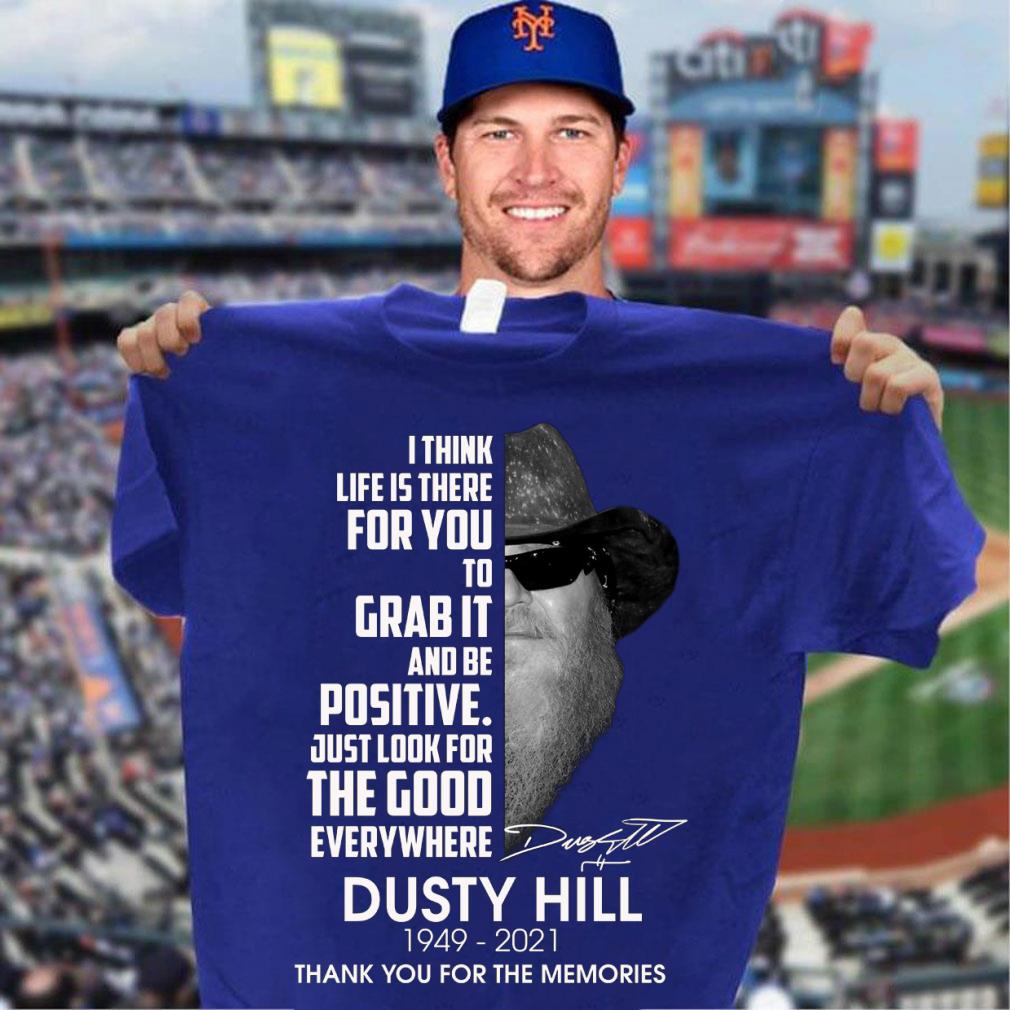 Hot Dusty Hill I Think Life Is There For You To Grab It And Be Positive Just Look For The Good Everywhere Shirt Dusty Hill I Think Life Is There For You To Grab It And Be Positive Just Look For The Good Everywhere Shirt 3 - Hot Dusty Hill I Think Life Is There For You To Grab It And Be Positive Just Look For The Good Everywhere Shirt