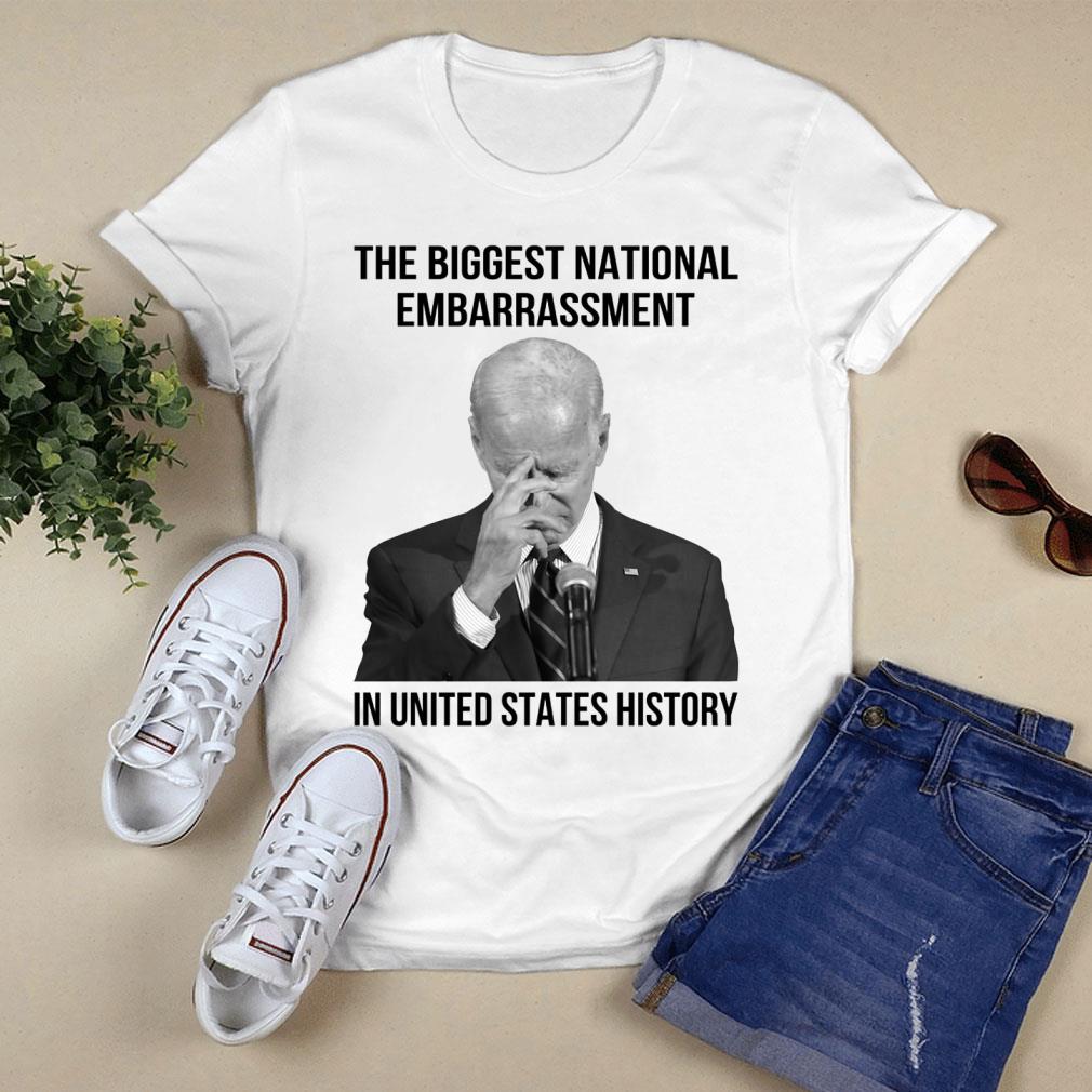 Original Joe Biden the biggest national embarrassment in United States history shirt Joe Biden the biggest national embarrassment in United States history shirt 1 - Original Joe Biden the biggest national embarrassment in United States history shirt