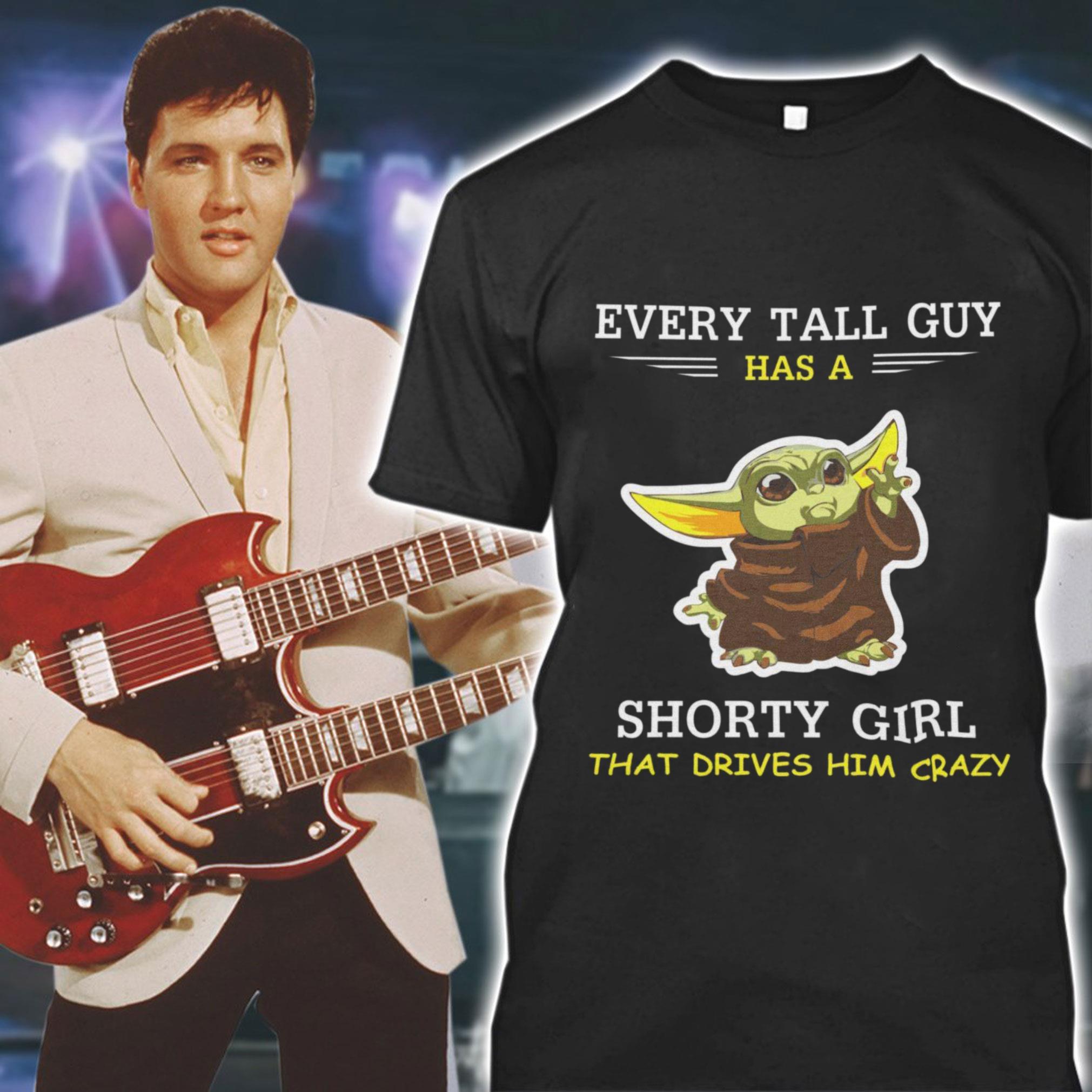 Awesome Star Wars Baby Yoda Every Tall Guy Has A Shorty Girl That Drives Him Crazy Shirt