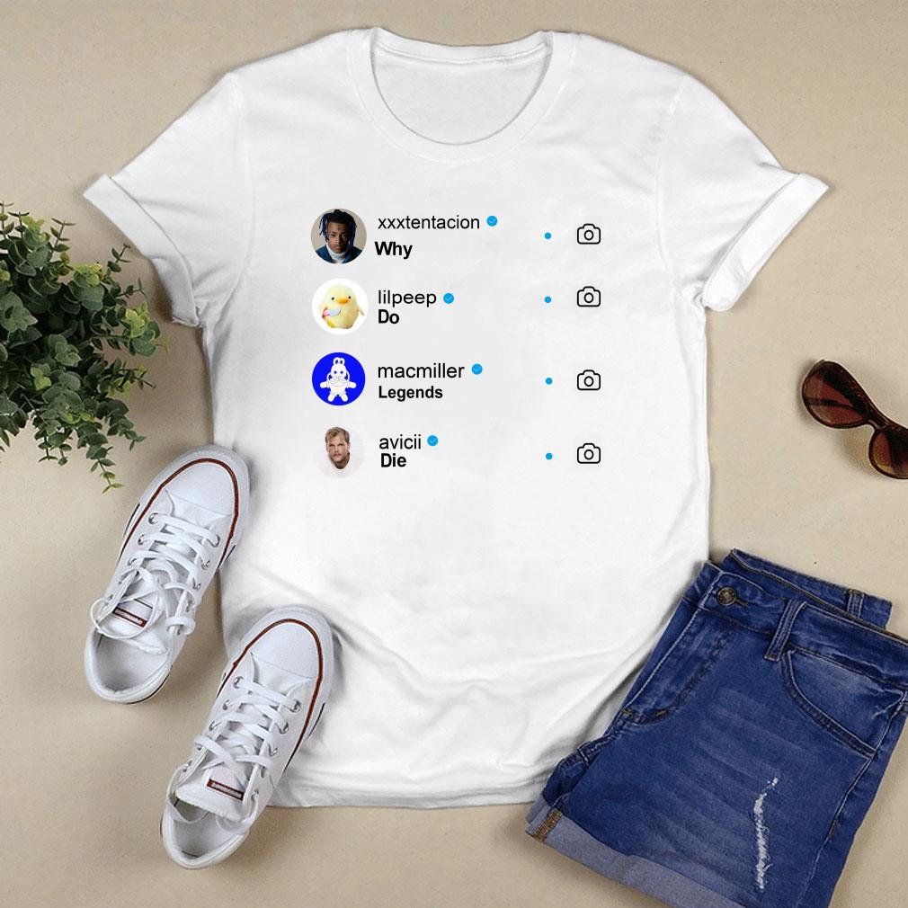 Original Why Do Legends Die Rappers XXXTentacion Lil Peep Mac Miller and Avicii Shirt