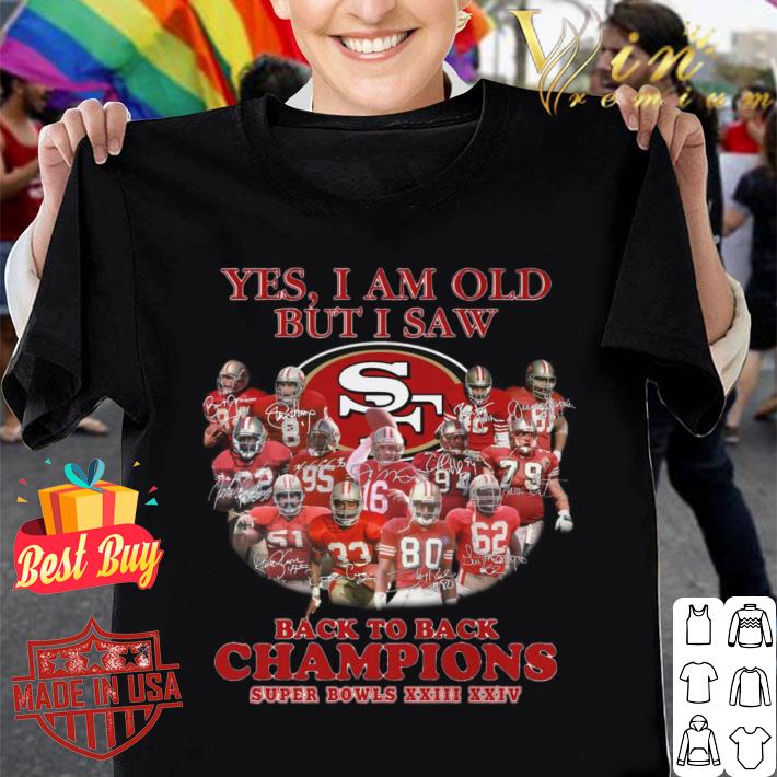 Hot Yes I Am Old But I Saw Back To Back Champions Super Bowls San Francisco 49ers Shirt