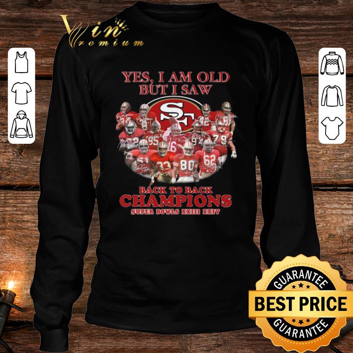 Hot Yes I Am Old But I Saw Back To Back Champions Super Bowls San Francisco 49ers Shirt Yes I Am Old But I Saw Back To Back Champions Super Bowls San Francisco 49ers Shirt 4 - Hot Yes I Am Old But I Saw Back To Back Champions Super Bowls San Francisco 49ers Shirt