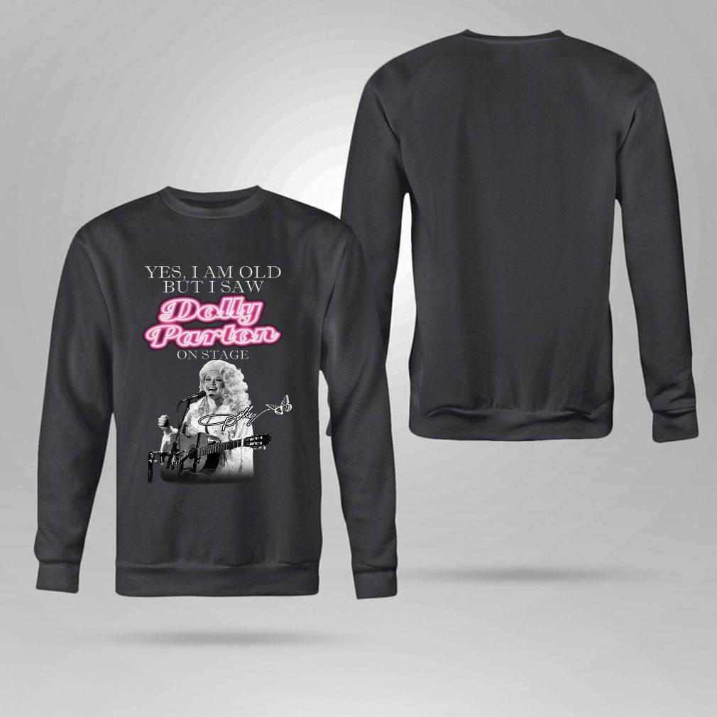 Best Yes i am old but i saw Dolly Parton on stage signature shirt Yes i am old but i saw Dolly Parton on stage signature shirt 4 - Best Yes i am old but i saw Dolly Parton on stage signature shirt
