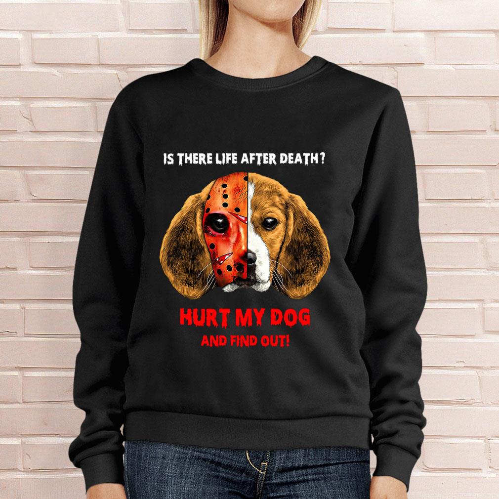 Best Beagle face Jason Voorhees is there life after death hurt my dog and find out shirt Beagle face Jason Voorhees is there life after death hurt my dog and find out shirt 4 - Best Beagle face Jason Voorhees is there life after death hurt my dog and find out shirt