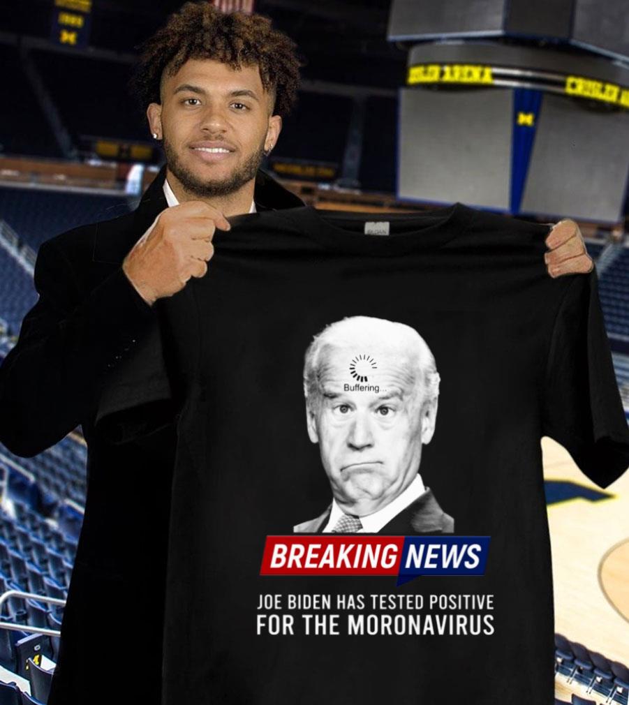 Original Buffering Breaking News Joe Biden Has Tested Positive For The Moronavirus Shirt