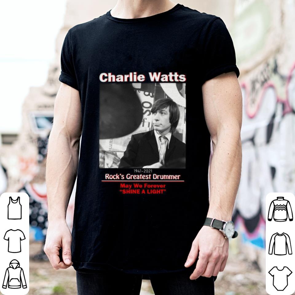 Best Charlie Watts 1941-2021 Rock's Greatest Drummer May We Forever Shine A Light Shirt Charlie Watts 1941 2021 Rock s Greatest Drummer May We Forever Shine A Light Shirt 2 - Best Charlie Watts 1941-2021 Rock's Greatest Drummer May We Forever Shine A Light Shirt
